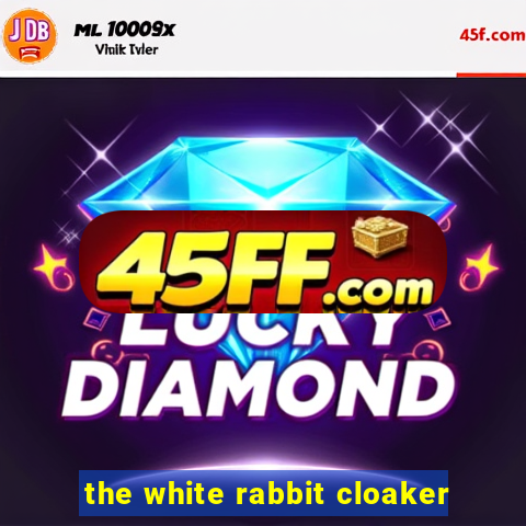 the white rabbit cloaker